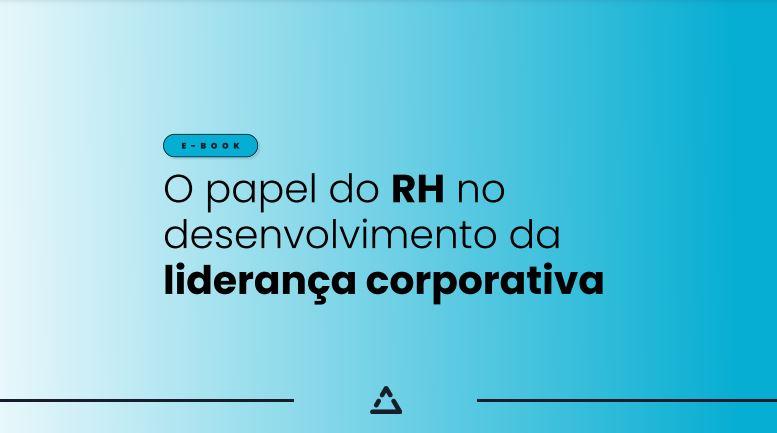  O papel do RH no desenvolvimento da liderança corporativa