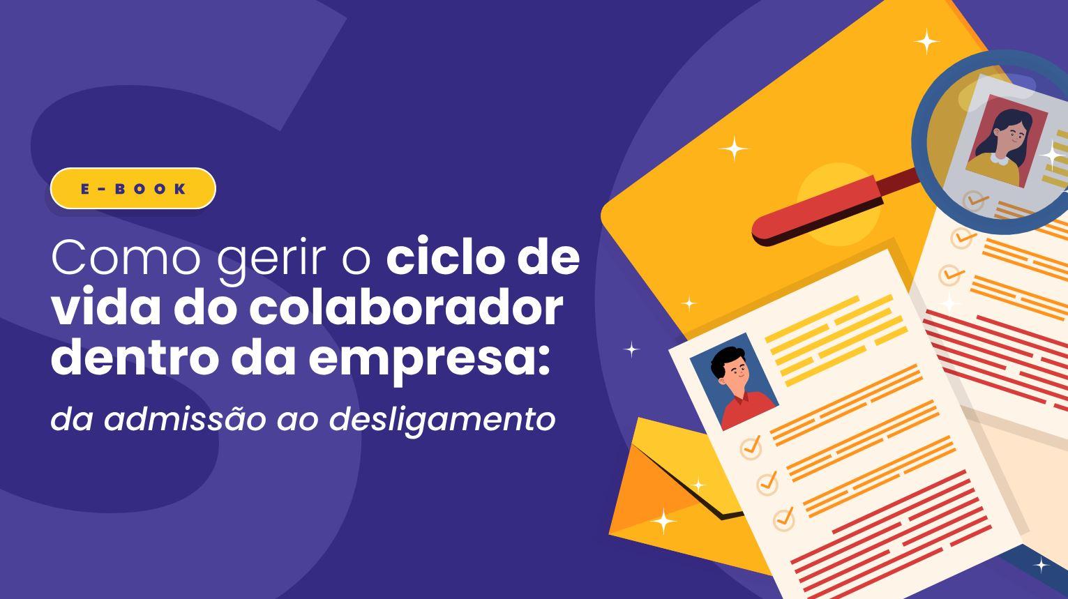 Como gerir o ciclo de vida do colaborador dentro da empresa: da admissão ao desligamento